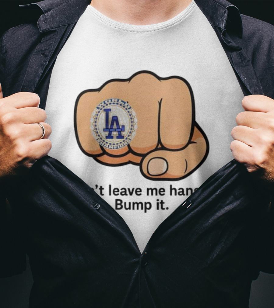 LA Dodgers World Champion Ring Don't Leave Me Hangin Bump It T-Shirt