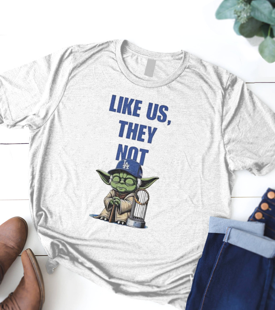 LIKE US THEY NOT LA Baby Yoda LA Hat Baseball Trophy T-Shirt