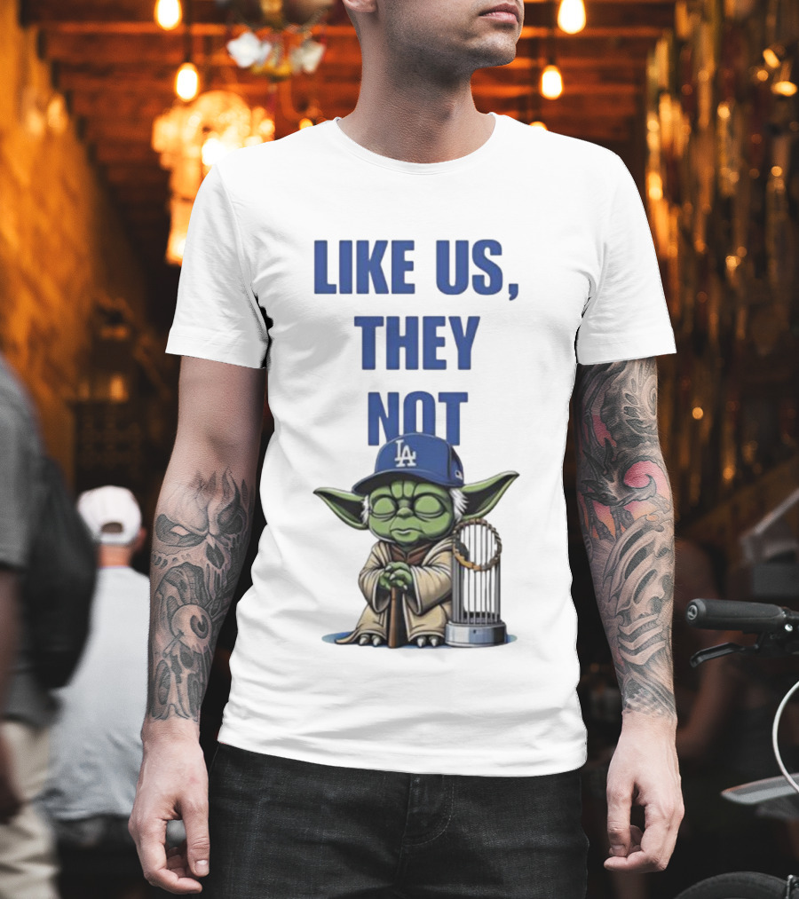 LIKE US THEY NOT LA Baby Yoda LA Hat Baseball Trophy T-Shirt
