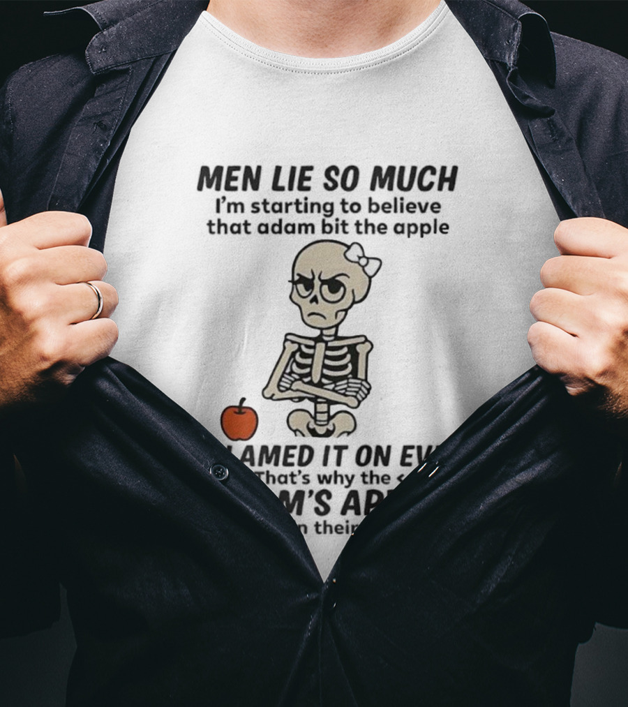 Skeleton Men Lie So Much I'm Starting To Believe Adam Bit The Apple T-Shirt