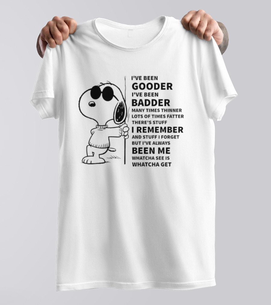 Snoopy I’ve Been Gooder Badder Thinner Fatter Many Times T-Shirt