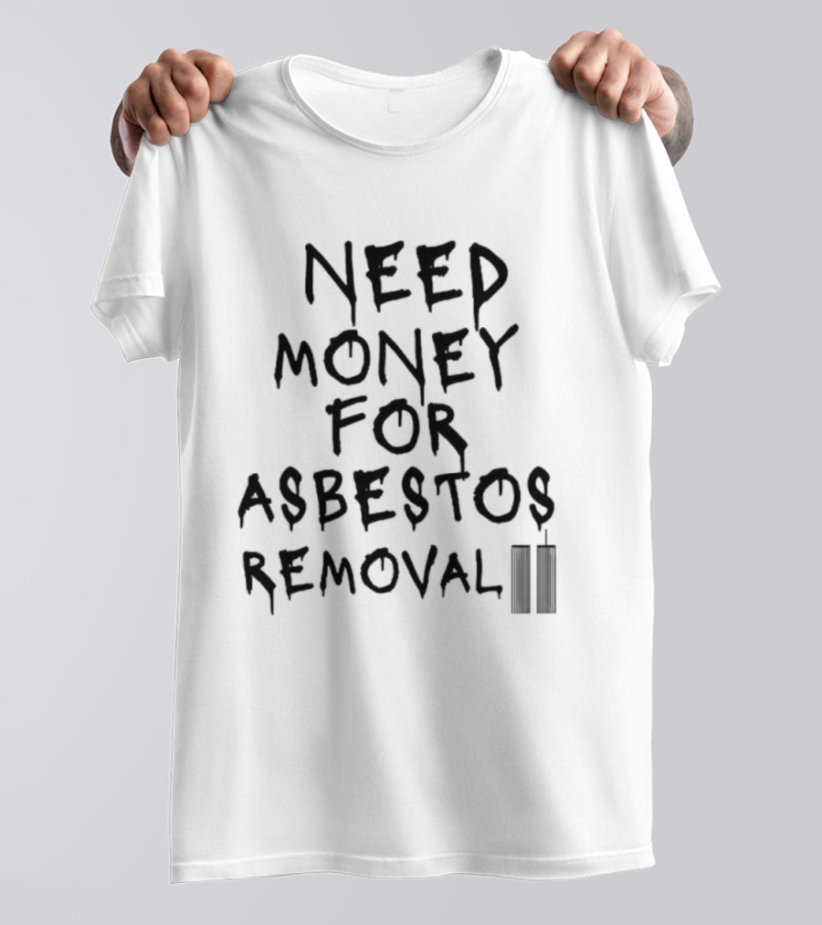 Need Money For Asbestos Removal Twin Towers T-Shirt