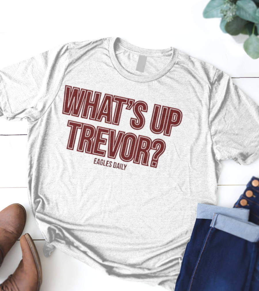 What’s Up Trevor Eagles Daily T-Shirt