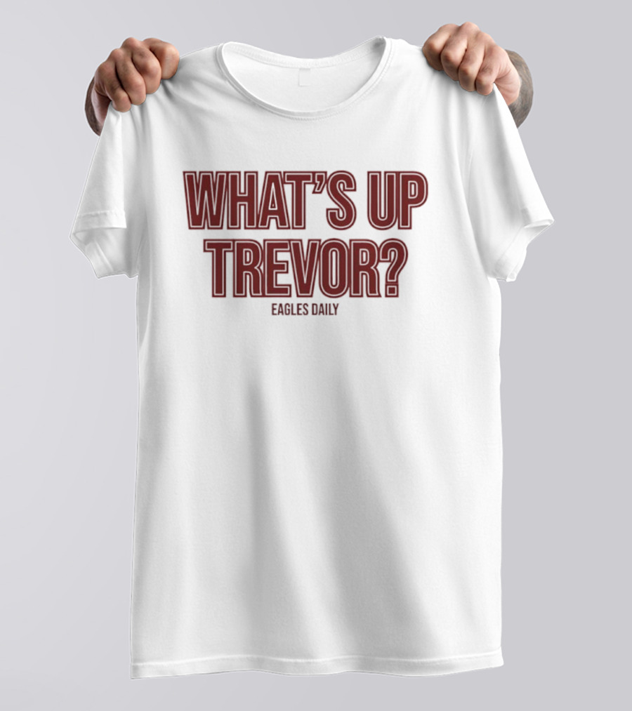 What’s Up Trevor Eagles Daily T-Shirt