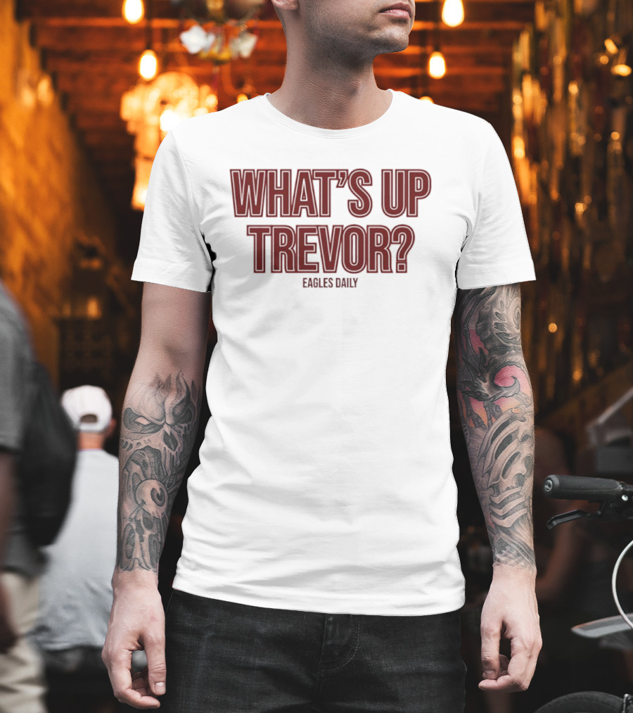 What’s Up Trevor Eagles Daily T-Shirt