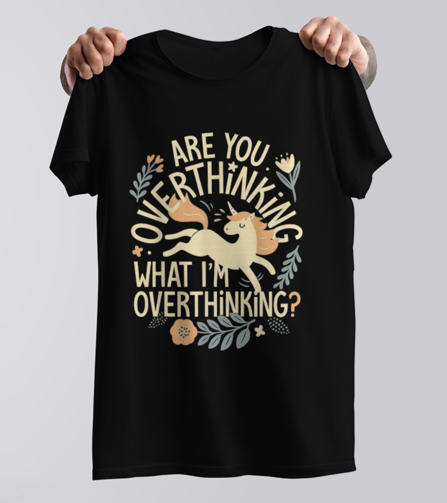 Are You Overthinking What I’m Overthinking Unicorn Floral Charm T-Shirt