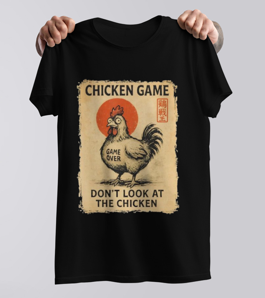 CHICKEN GAME DON’T LOOK AT THE CHICKEN GAME OVER JAPANESE T-Shirt