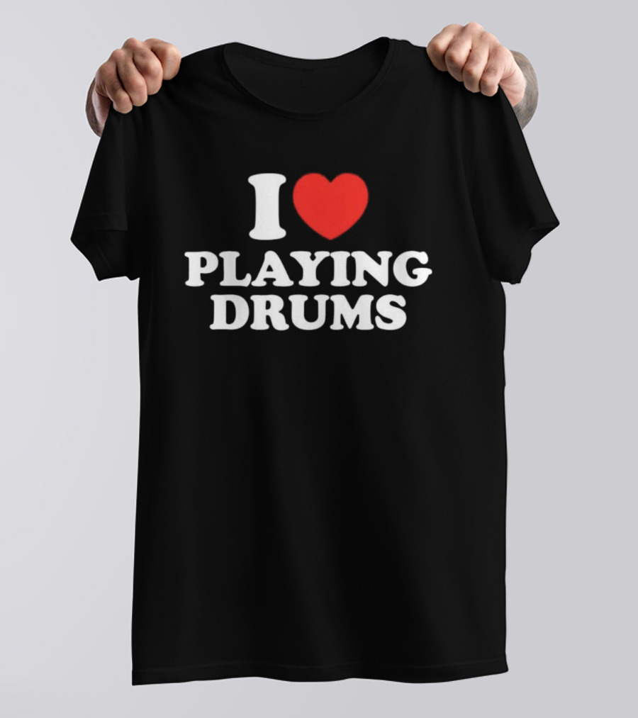 I Love Playing Drums Heart Design T-Shirt