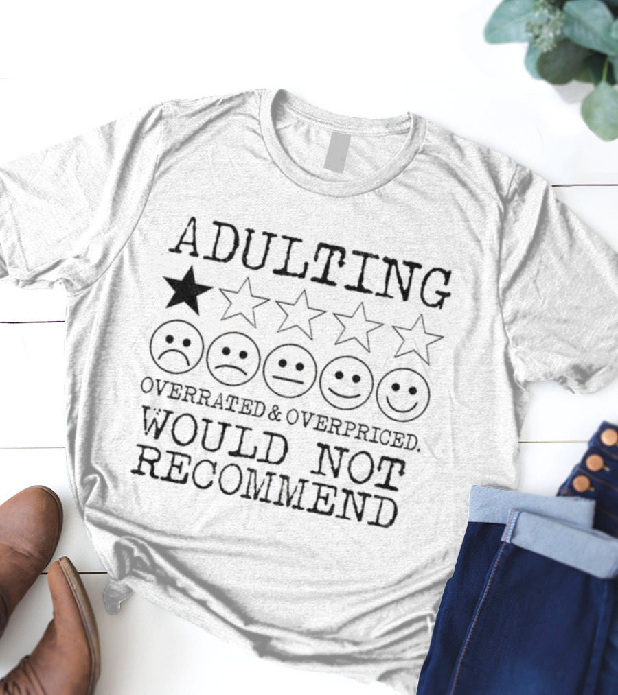 Adulting Overrated Overpriced One Star Rating Would Not Recommend T-Shirt