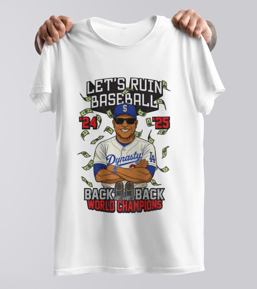 Let's Ruin Baseball Dynasty Back To Back World Champions 2024 2025 T-Shirt