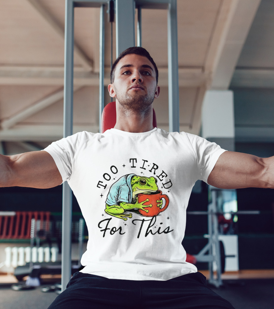 Too Tired For This Frog Needs Coffee T-Shirt