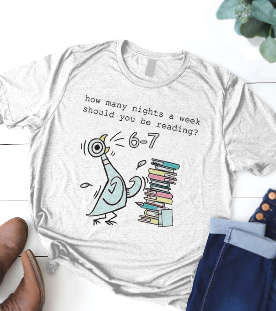 How Many Nights A Week Should You Be Reading 6-7 With Cartoon Pigeon And Books T-Shirt