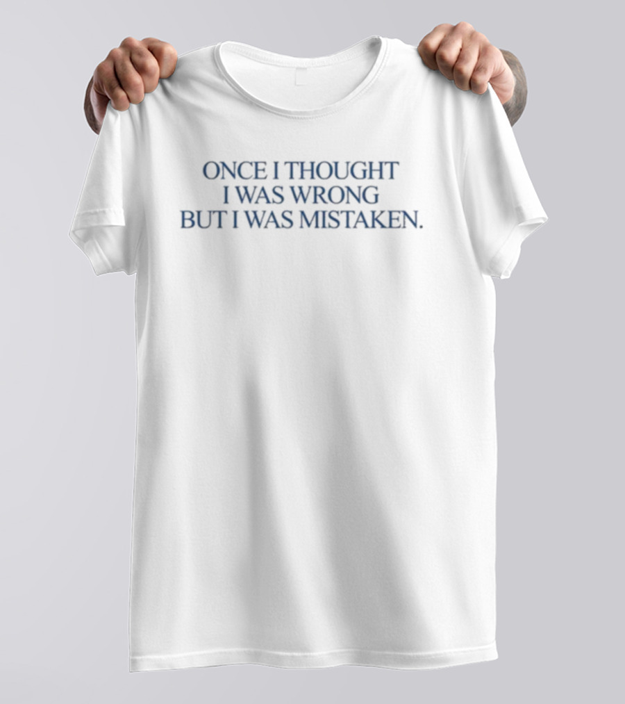 Katy Perry Once I Thought I Was Wrong But I Was Mistaken T-Shirt