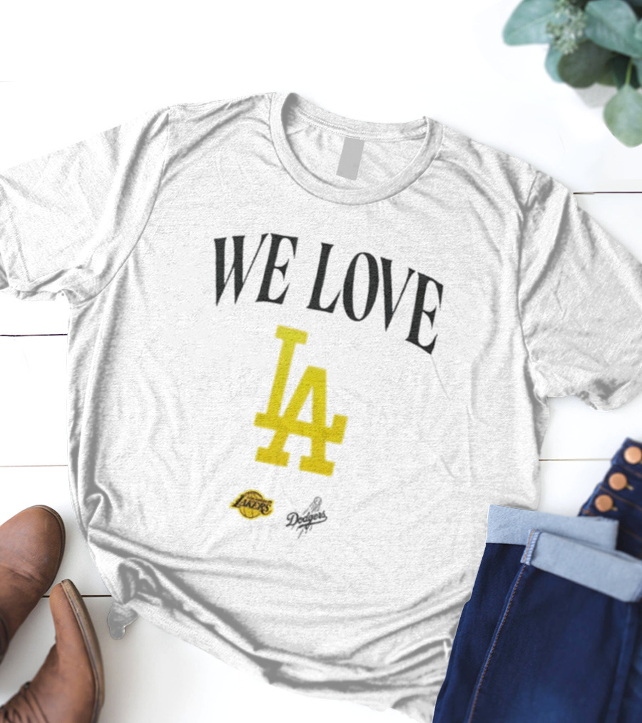 We Love LA Lakers Dodgers Fans Unite T-Shirt