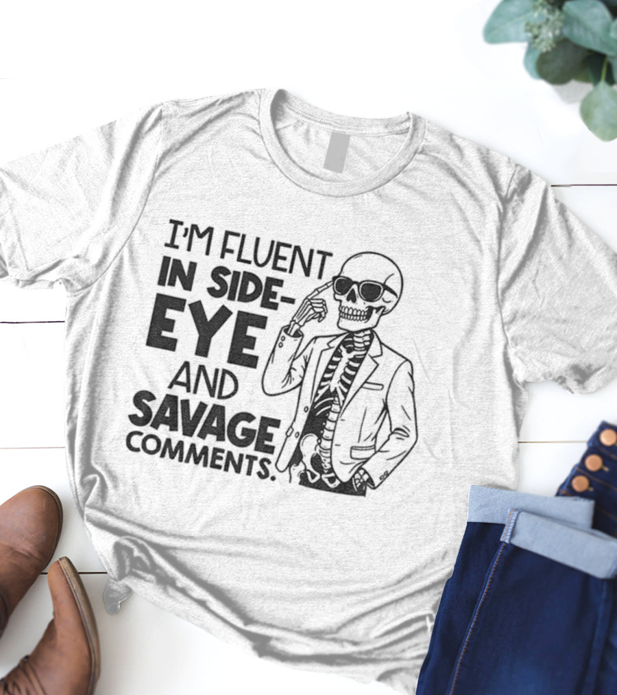 I'm Fluent In Side-Eye And Savage Comments Skeleton T-Shirt