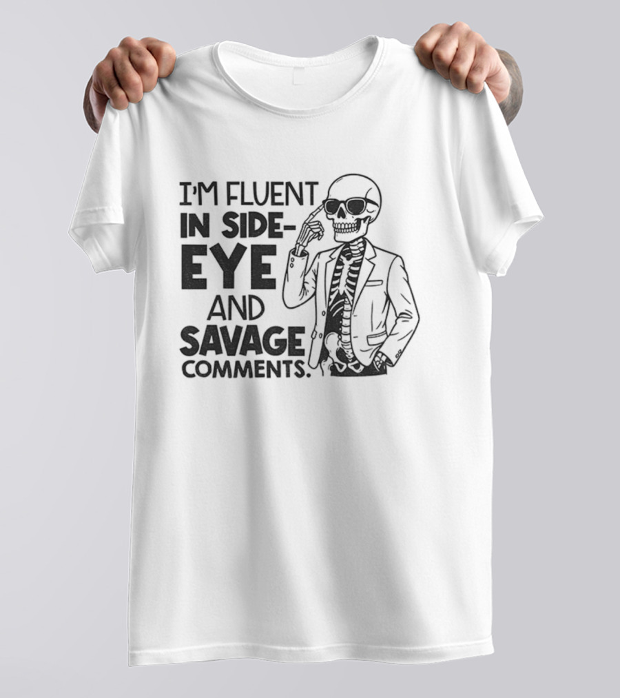 I'm Fluent In Side-Eye And Savage Comments Skeleton T-Shirt