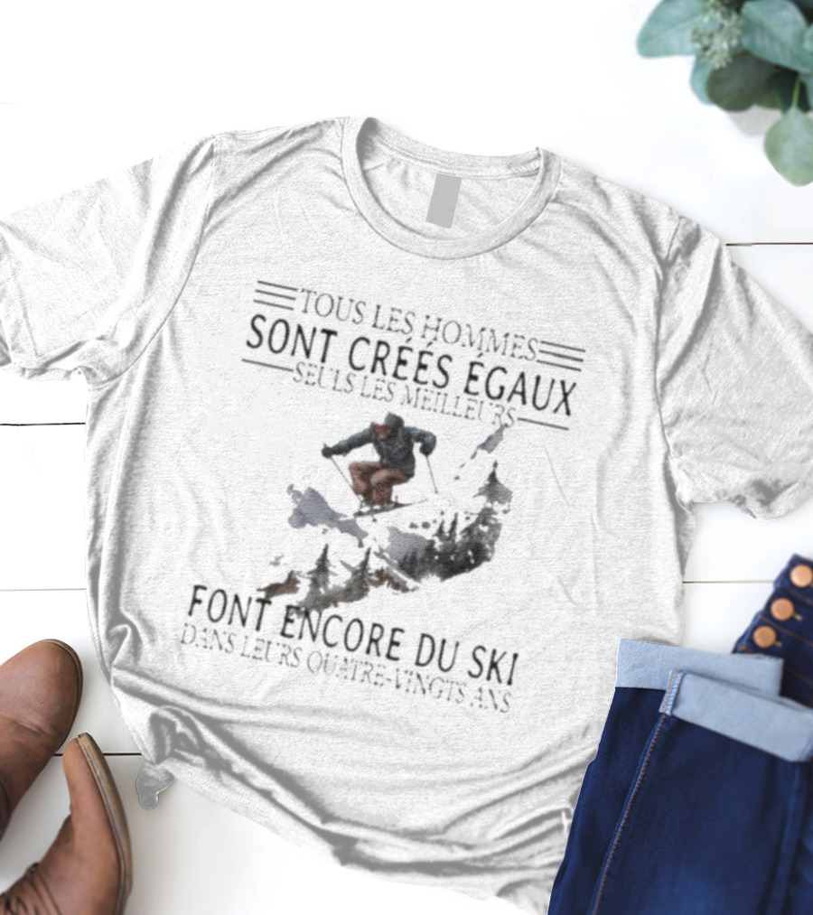 Tous Les Hommes Sont Crées Égaux Seuls Les Meilleurs Font Encore Du Ski Skiing Mountain Silhouette T-Shirt