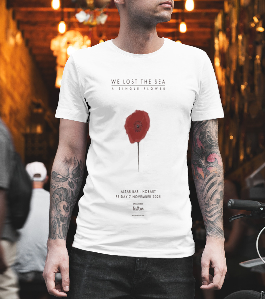 We Lost The Sea A Single Flower Altar Bar Hobart Friday 7 November 2025 T-Shirt