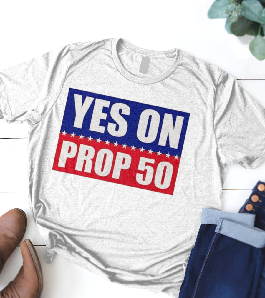 Yes On Prop 50 With Stars And Stripes Design 2025 T-Shirt