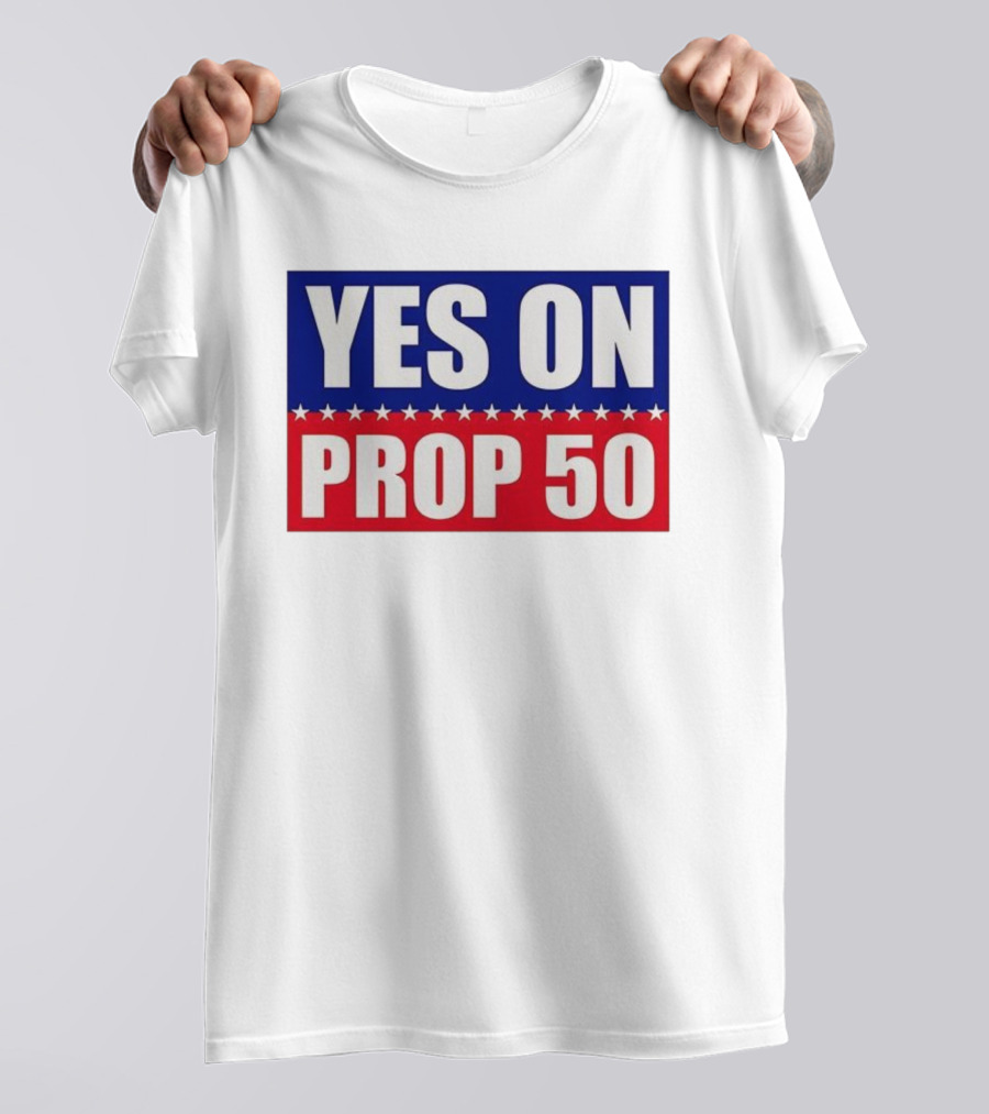 Yes On Prop 50 With Stars And Stripes Design 2025 T-Shirt