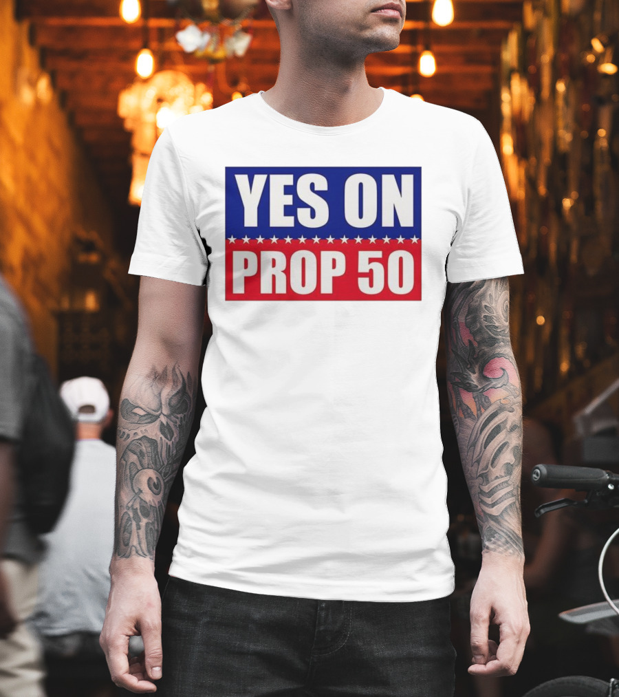 Yes On Prop 50 With Stars And Stripes Design 2025 T-Shirt