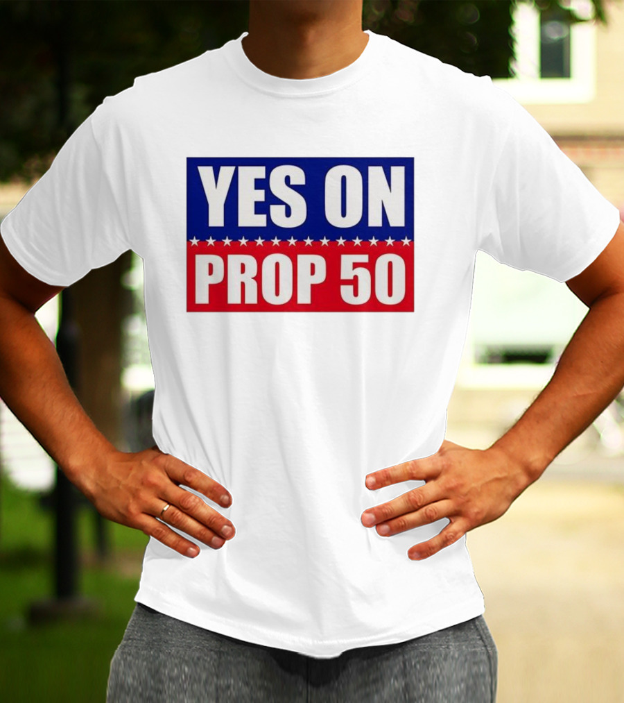 Yes On Prop 50 With Stars And Stripes Design 2025 T-Shirt