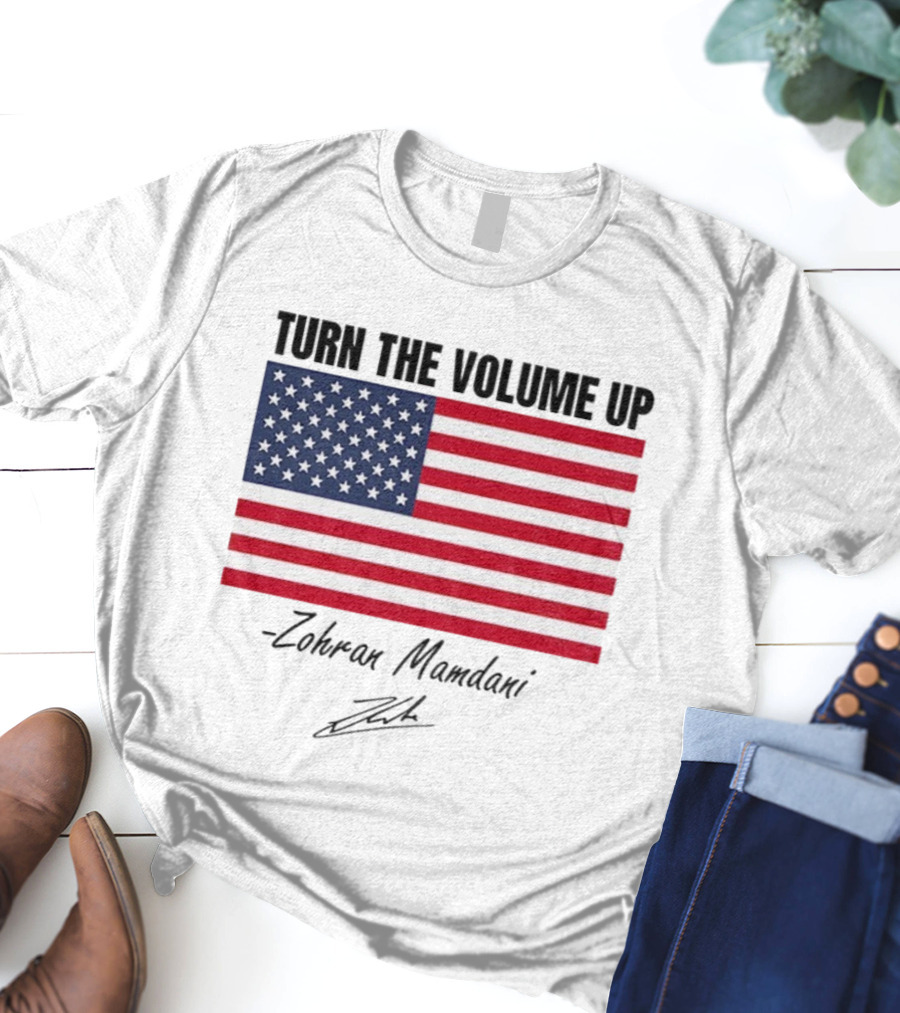 Turn The Volume Up Zohran Mamdani American Flag Signature T-Shirt