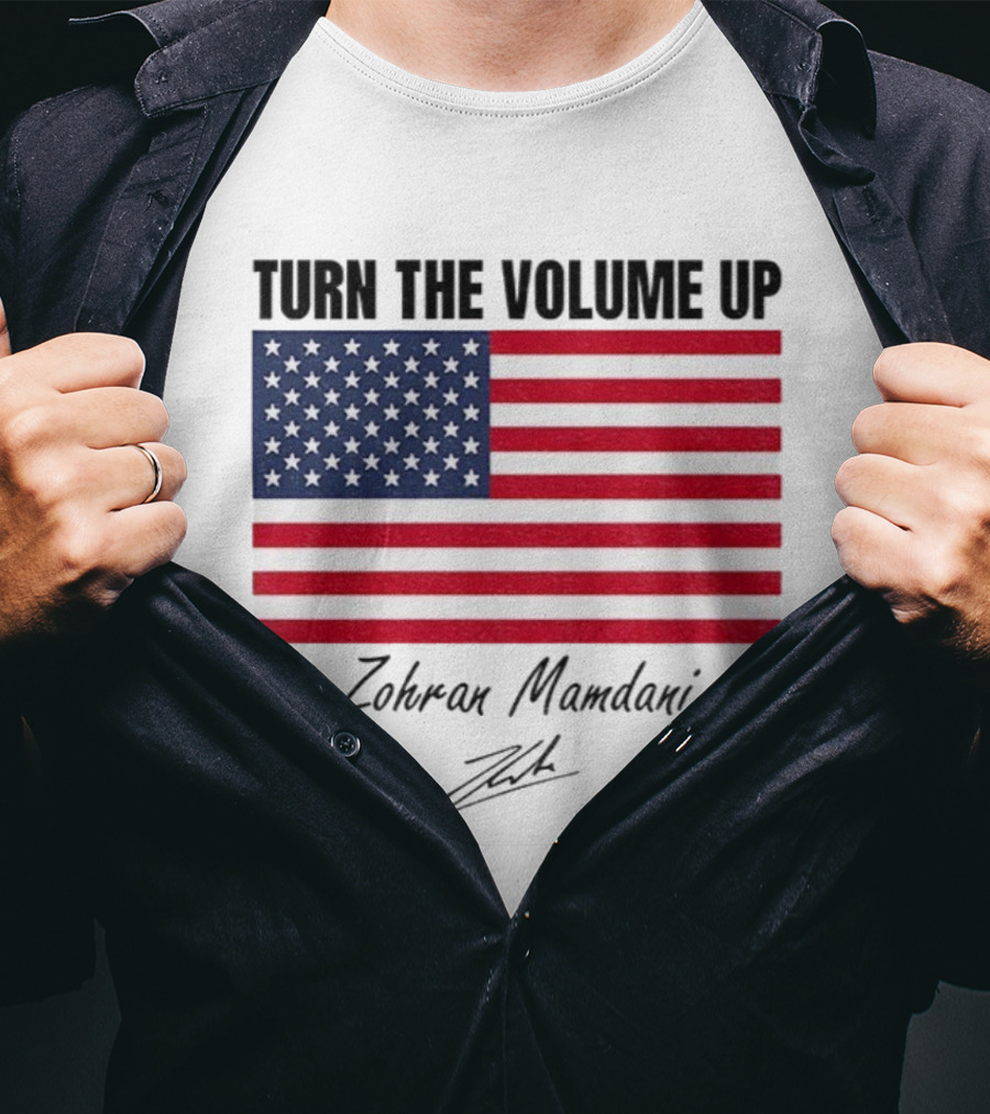 Turn The Volume Up Zohran Mamdani American Flag Signature T-Shirt