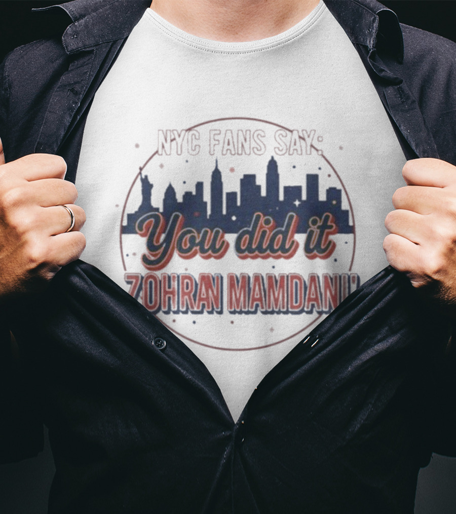 NYC Fans Say You Did It Zohran Mamdani Skyline T-Shirt