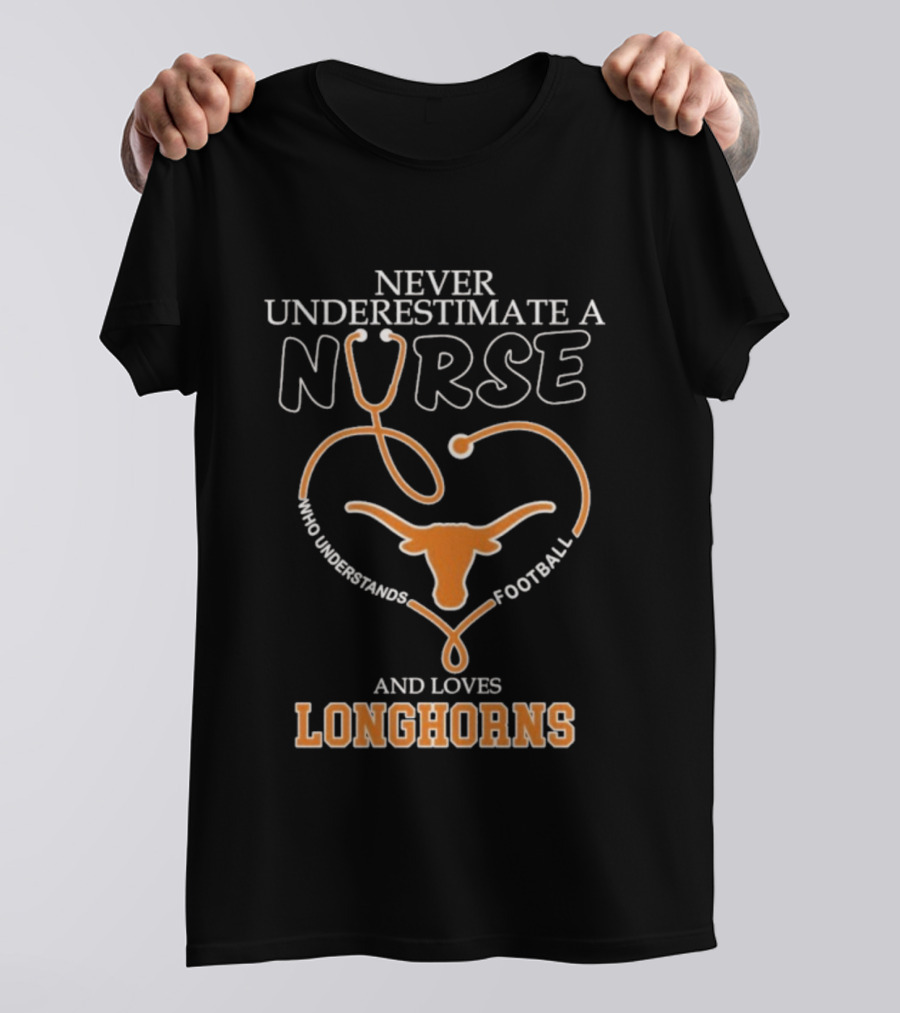 Never Underestimate A Nurse Who Understands Football And Loves Longhorns Stethoscope Heart T-Shirt