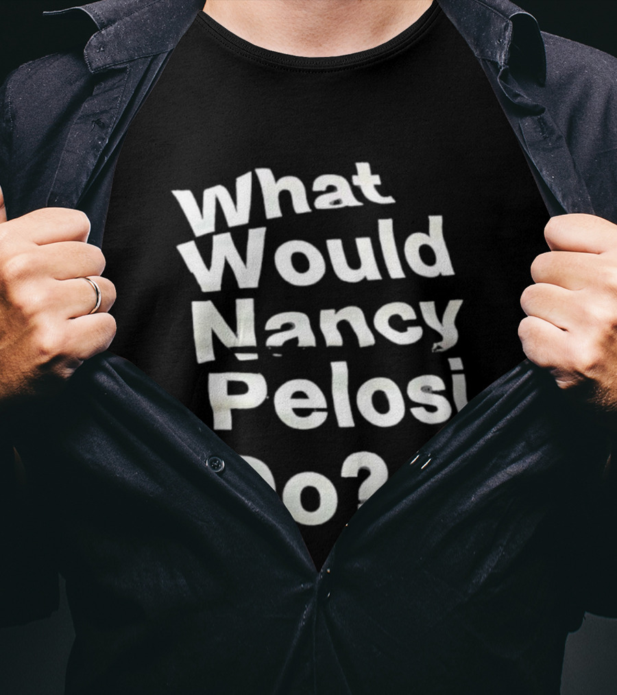 What Would Nancy Pelosi Do? Iconic Quote Statement T-Shirt
