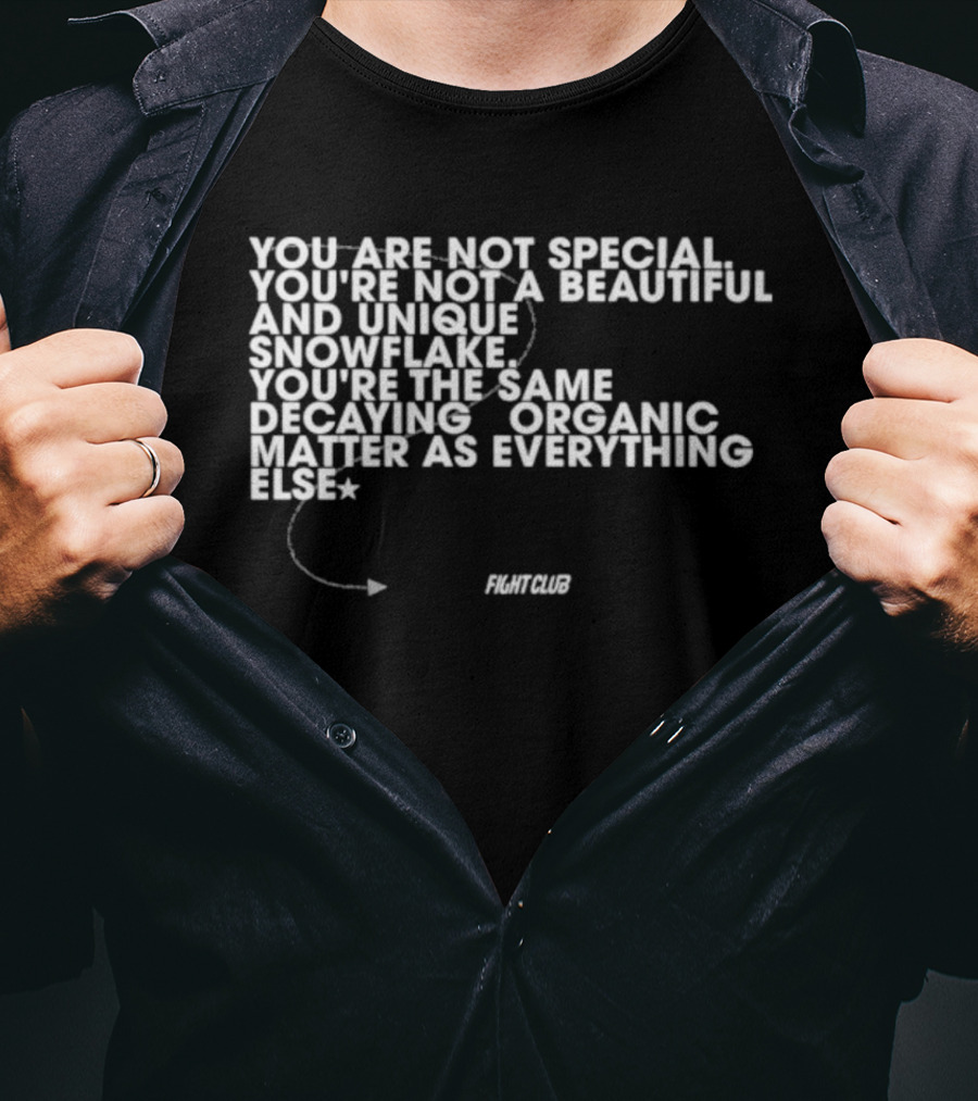You Are Not Special Not A Beautiful And Unique Snowflake Same Decaying Organic Matter Fight Club T-Shirt