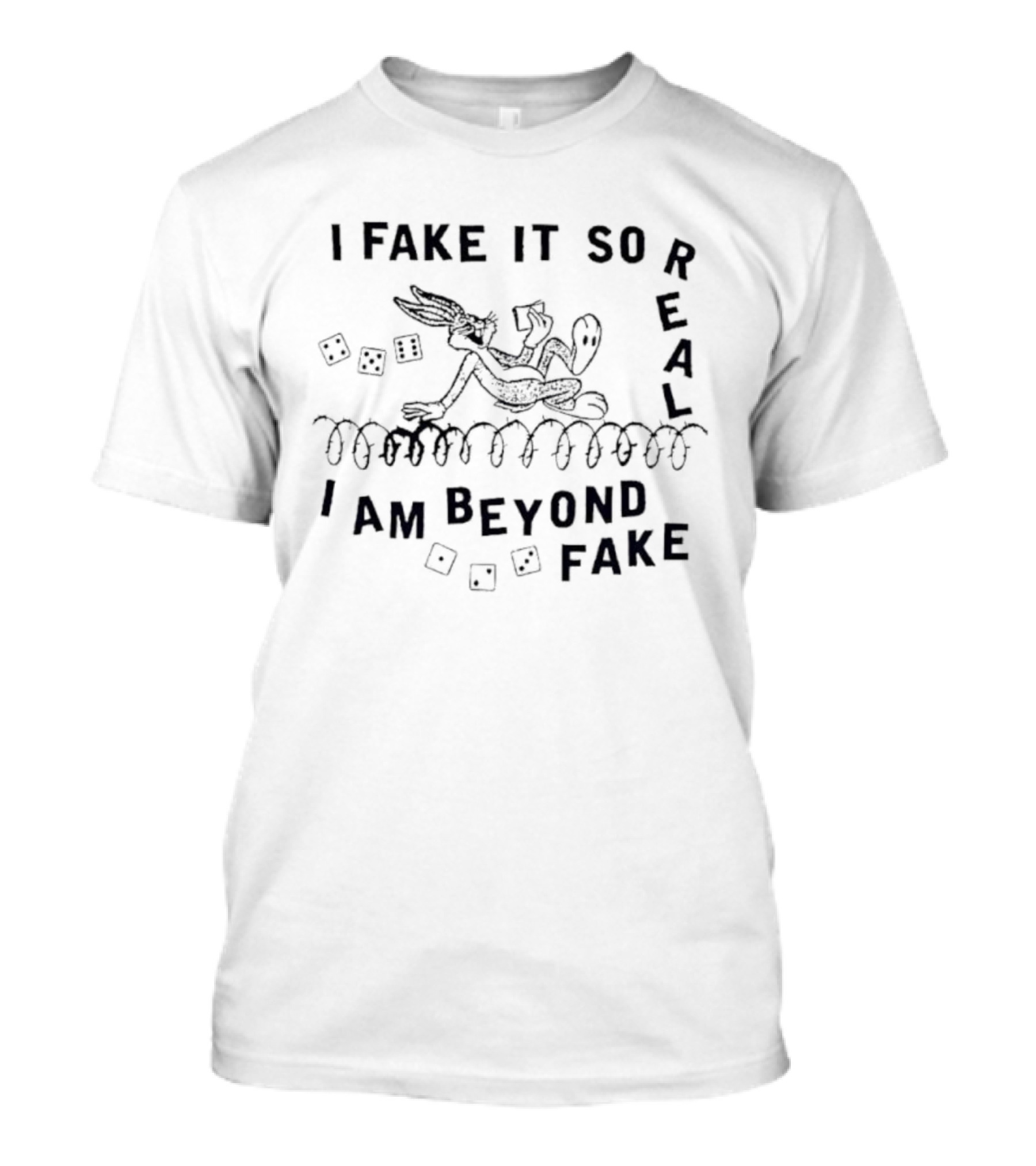 Bugs Bunny I Fake It So Real I Am Beyond Fake T-Shirt