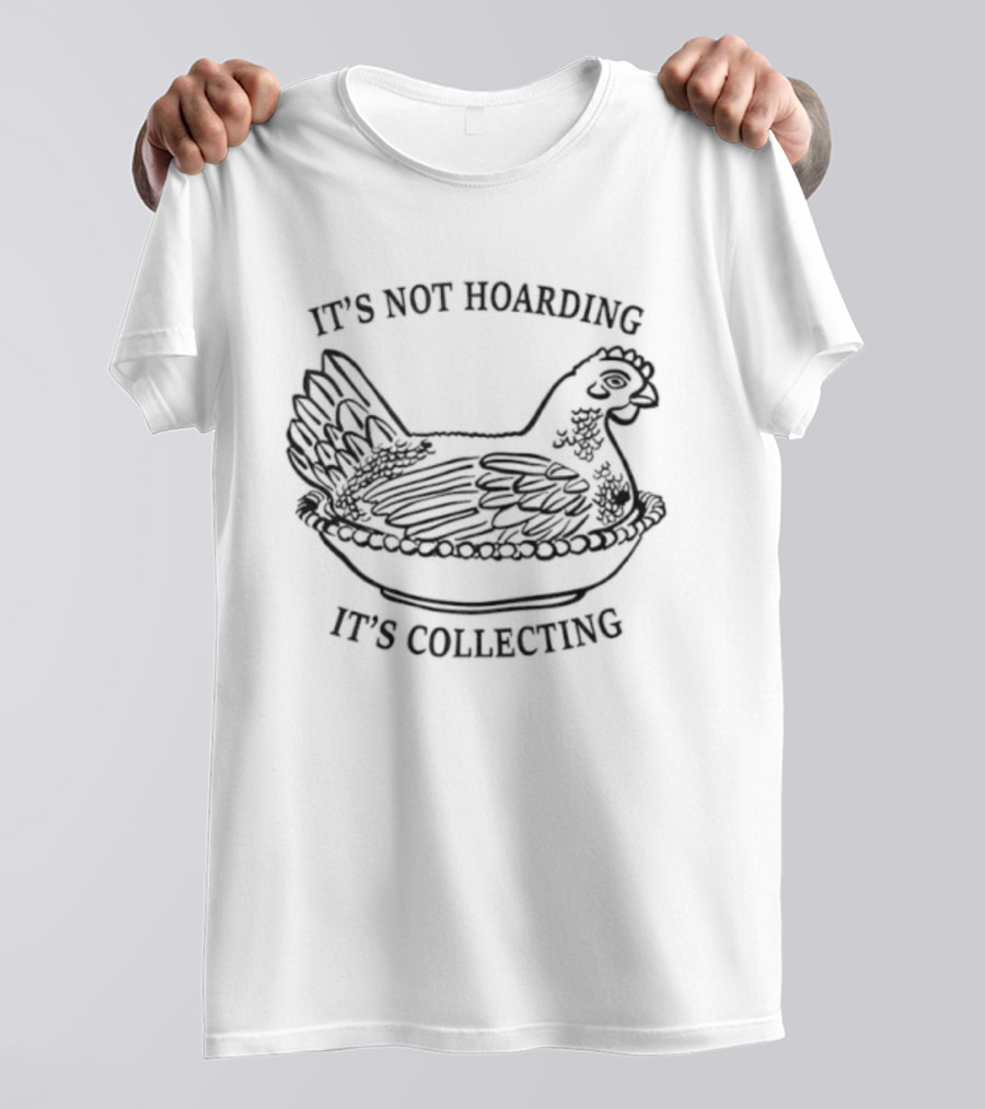 It's Not Hoarding It's Collecting Chicken Sketch T-Shirt