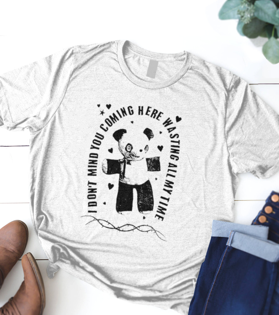 Panda Bear I Don’t Mind You Coming Here Wasting All My Time T-Shirt