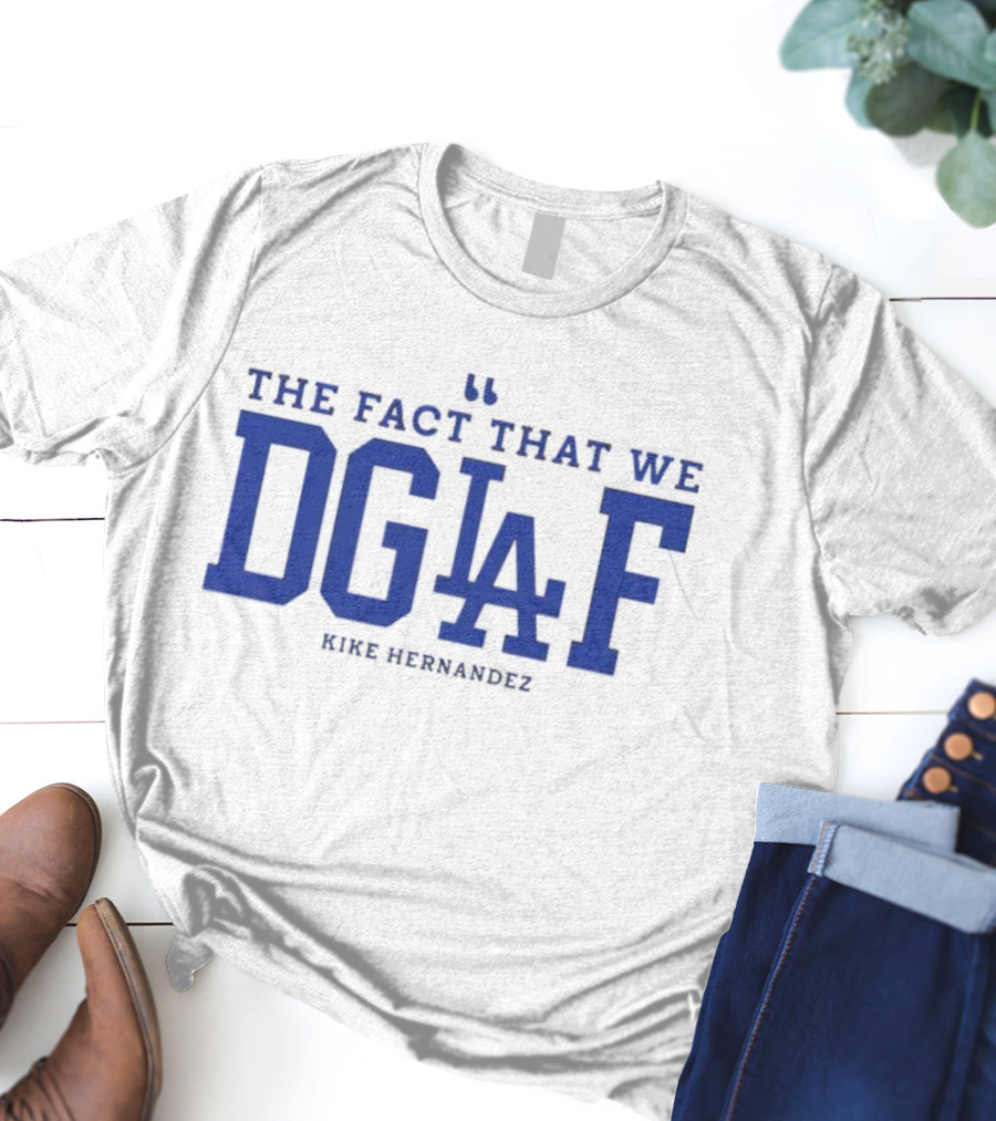 Kiké Hernandez DGAF LA Dodgers Fact T-Shirt
