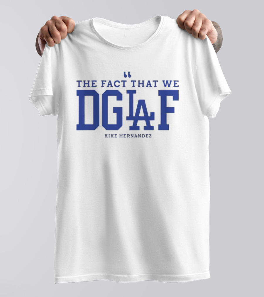 Kiké Hernandez DGAF LA Dodgers Fact T-Shirt