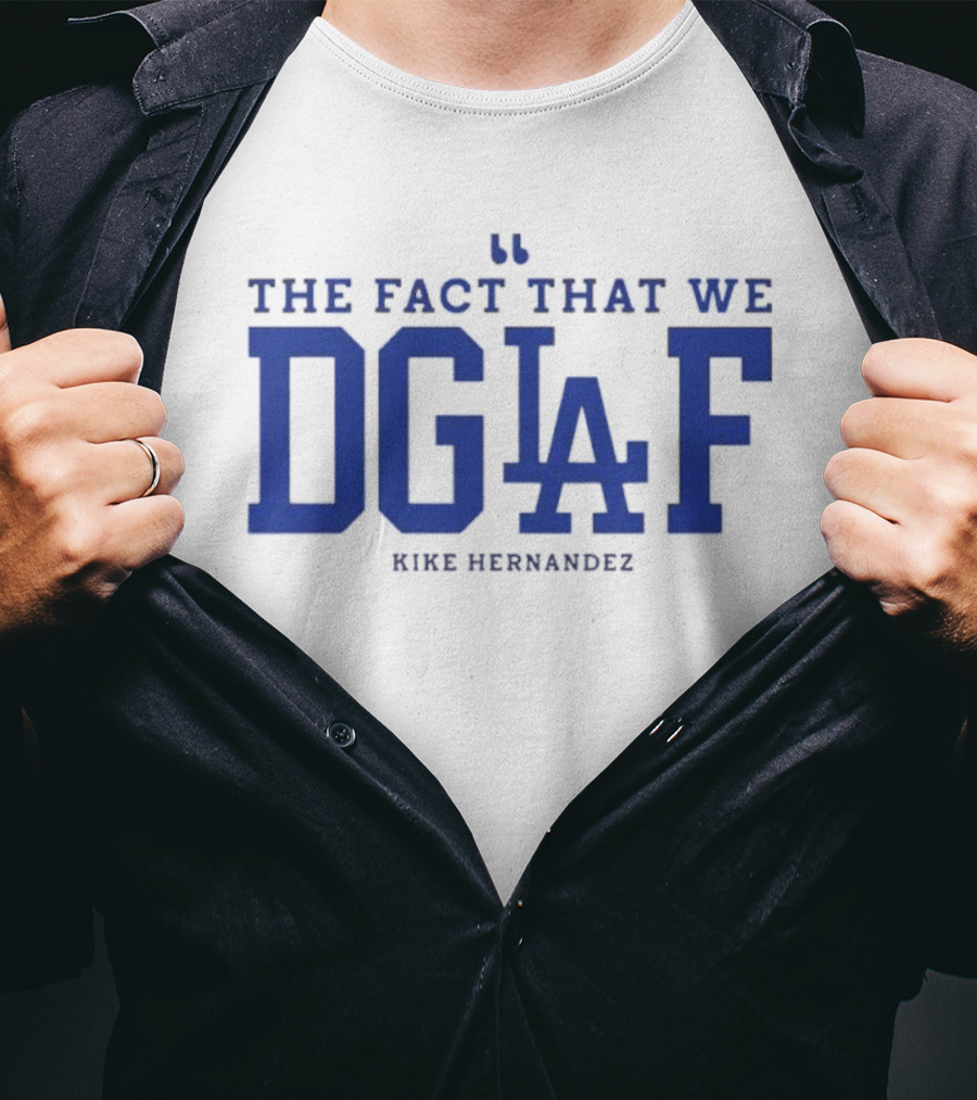 Kiké Hernandez DGAF LA Dodgers Fact T-Shirt