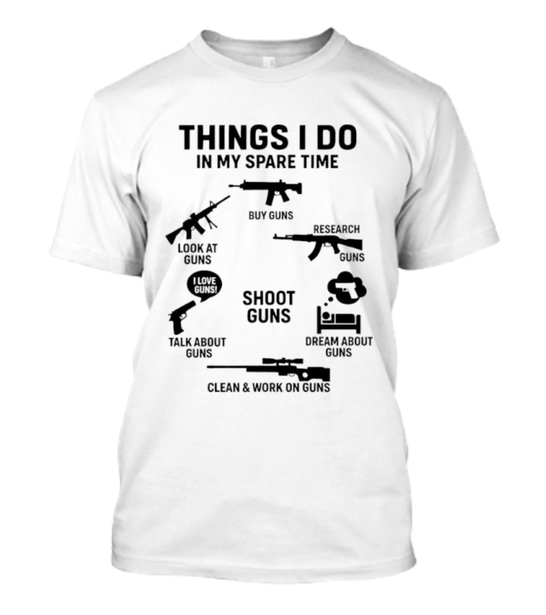 Things I Do In My Spare Time Shoot Guns Buy Research Look At Love Talk About Dream About Clean And Work On Guns T-Shirt
