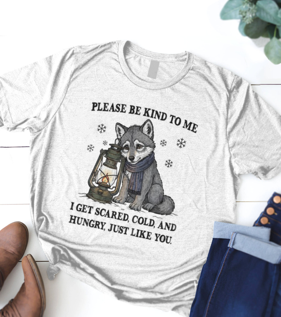 Wolf Please Be Kind To Me I Get Scared Cold And Hungry Just Like You Lantern And Scarf T-Shirt