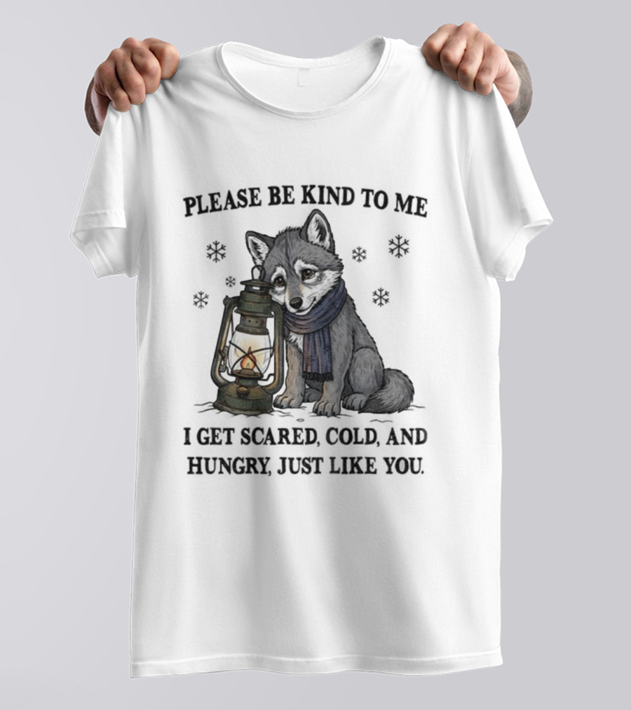 Wolf Please Be Kind To Me I Get Scared Cold And Hungry Just Like You Lantern And Scarf T-Shirt