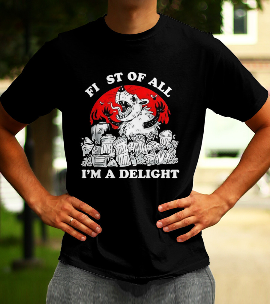 Delightfully Angry Opossum Trash First Of All I'm A Delight T-Shirt