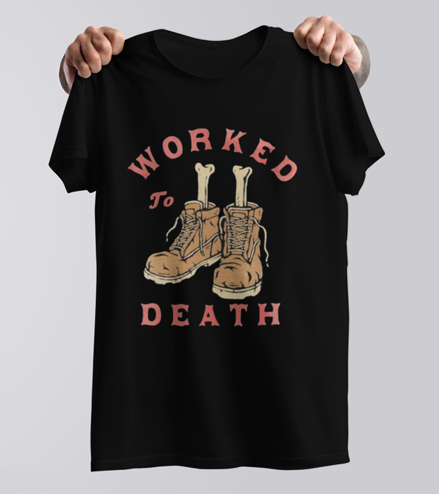 Worked To Death Skeleton Boots Humor T-Shirt