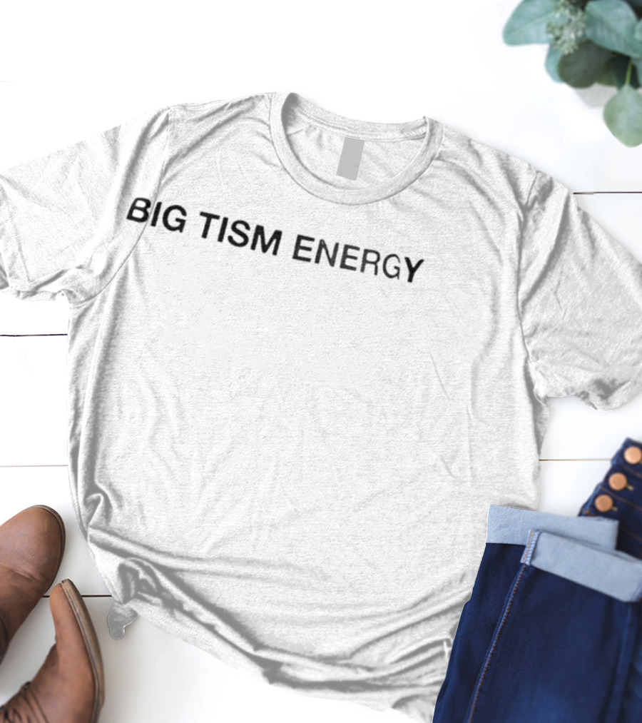 Big Tism Energy High Impact Message T-Shirt