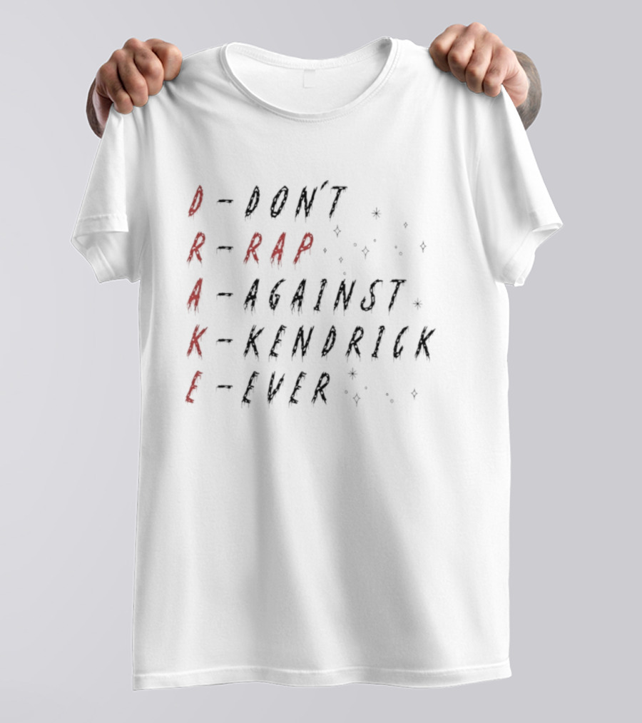 DRAKE Don't Rap Against Kendrick Ever T-Shirt