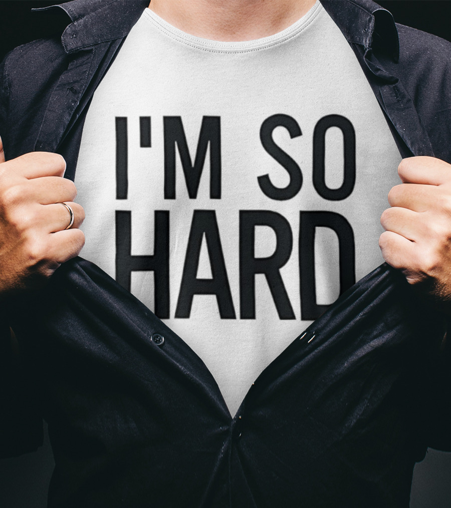 I'm So Hard T-Shirt
