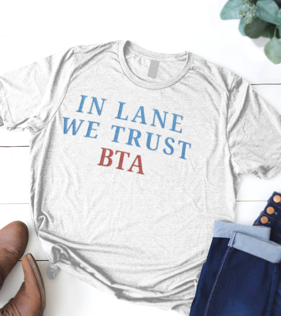 In Lane We Trust BTA Sports Fan Slogan Tribute T-Shirt