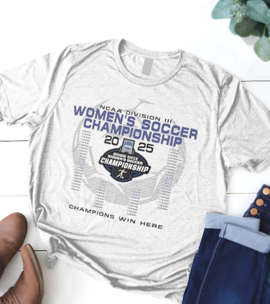 NCAA Division III Women's Soccer Championship 2025 Champions Win Here T-Shirt
