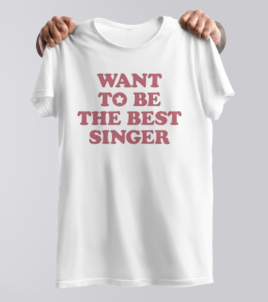Want To Be The Best Singer Star T-Shirt