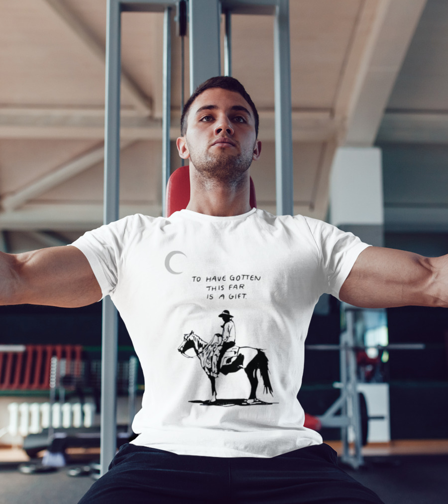 To Have Gotten This Far Is A Gift Horse Wild Rider T-Shirt